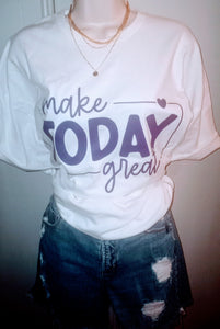 Make Today Great Tee